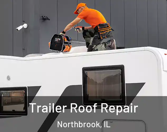  Trailer Roof Repair Northbrook, IL